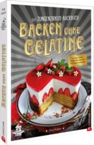 Das Zungenzirkus-Backbuch: Backen ohne Gelatine